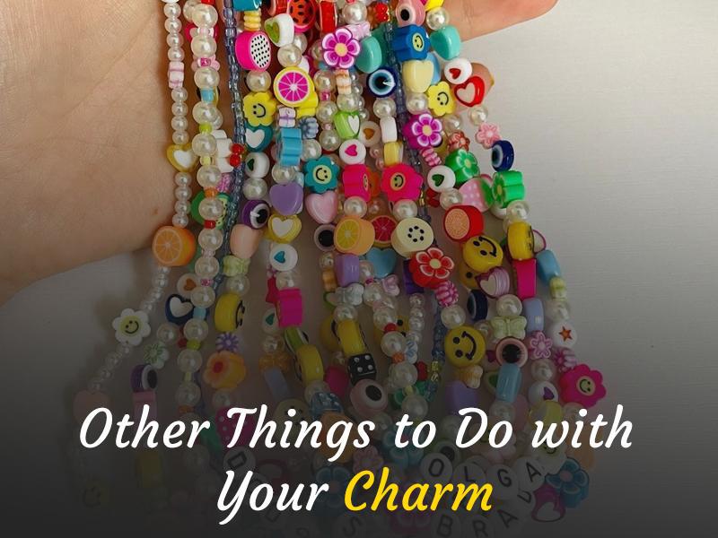 Other Things to Do with Your Charms